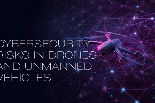 Cybersecurity Risks in Drones and Unmanned Vehicles: Safeguarding Operations